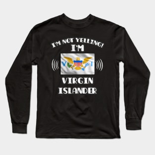 I'm Not Yelling I'm Virgin Islander - Gift for Virgin Islander With Roots From Virgin Islands Long Sleeve T-Shirt